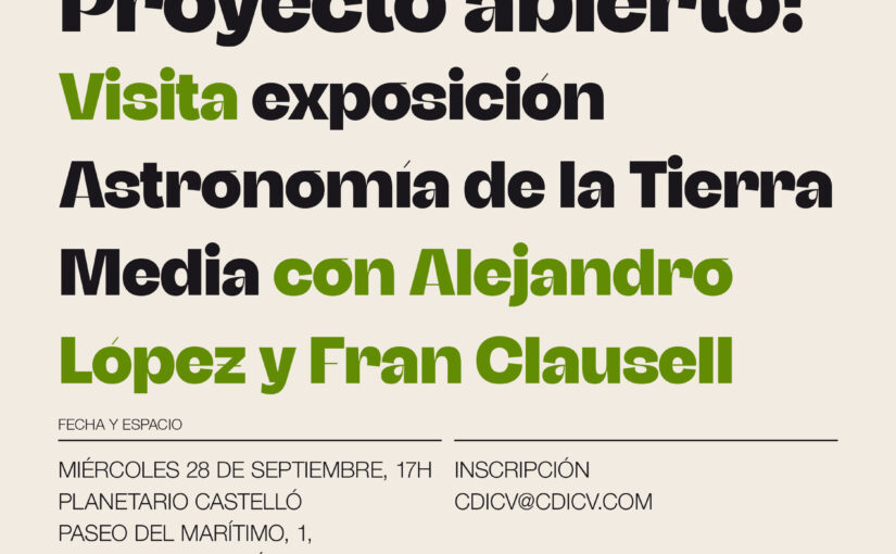 ACADEMIA CDICV / PROYECTO ABIERTO! · VISITA EXPOSICIÓN ‘ASTRONOMÍA DE LA TIERRA MEDIA’ CON ALEJANDRO LÓPEZ Y FRAN CLAUSELL