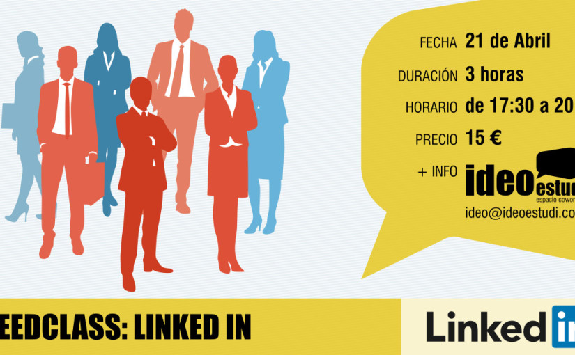 IDEOESTUDI ESPACIO COWORKING IMPARTE “SPEEDCLASS: LINKED IN” EL 21 DE ABRIL